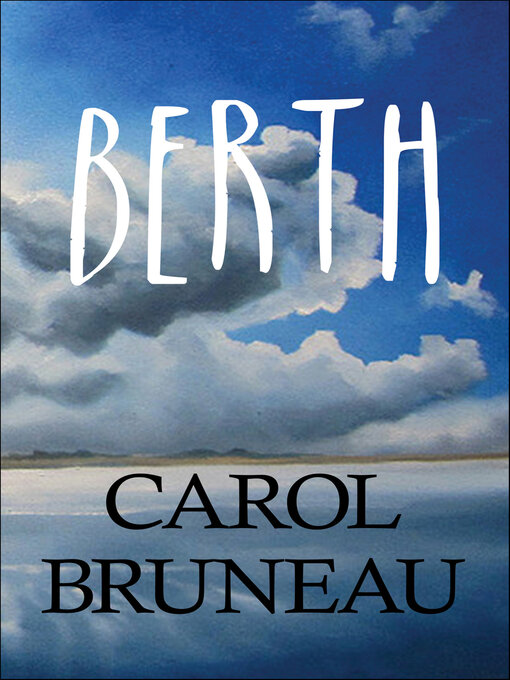 Title details for Berth by Carol Bruneau - Available